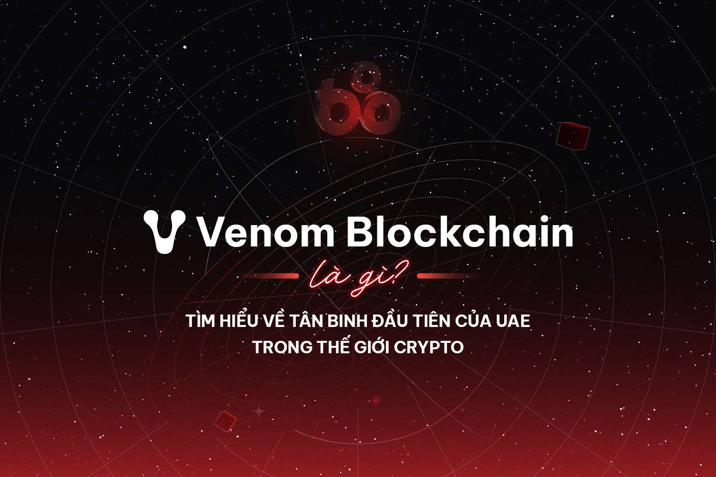 Venom Blockchain là gì? Tìm hiểu về tân binh đầu tiên trong thế giới Crypto của UAE